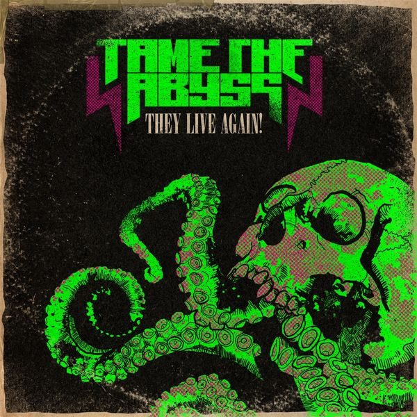TAME THE ABYSS – THEY LIVE AGAIN!
