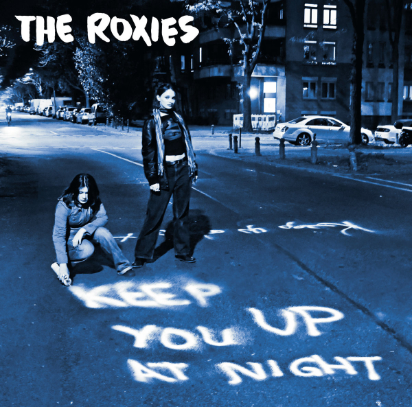 THE ROXIES – KEEP YOU UP AT NIGHT