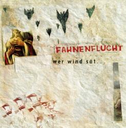 FAHNENFLUCHT – Who Sows Wind...