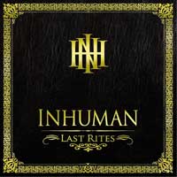 INHUMAN – Last Rites