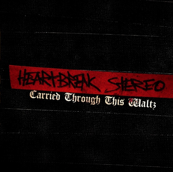 HEARTBREAK STEREO – CARRIED THROUGH THIS WALTZ