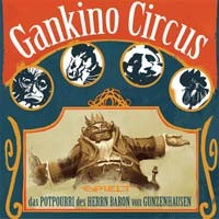GANKINO CIRCUS – THE POTPOURRI OF LORD BARON VON GUNZENHAUSEN