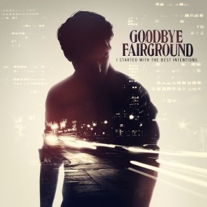 Goodbye Fairgound – i started with the best intentions