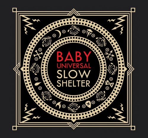 BABY UNIVERSAL – slow shelter